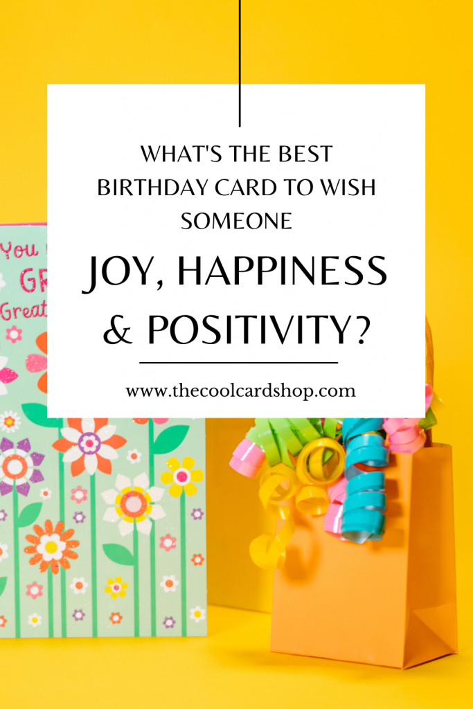 What's the best birthday card to buy that means Joy Happiness and positivity?